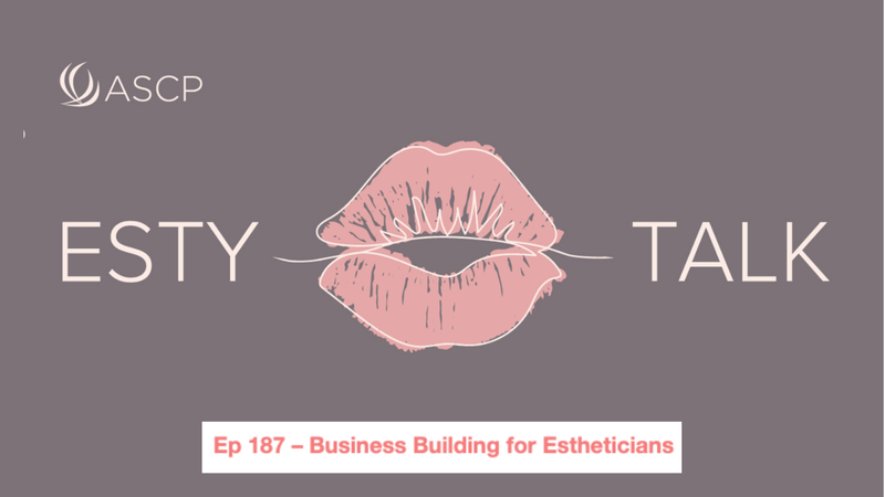 Ep 187: Business Building for Estheticians